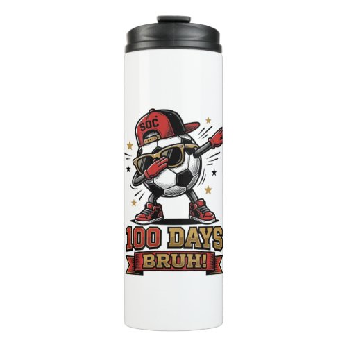 100 Days Bruh Soccer Dabbing Shirt Design_1 Thermal Tumbler