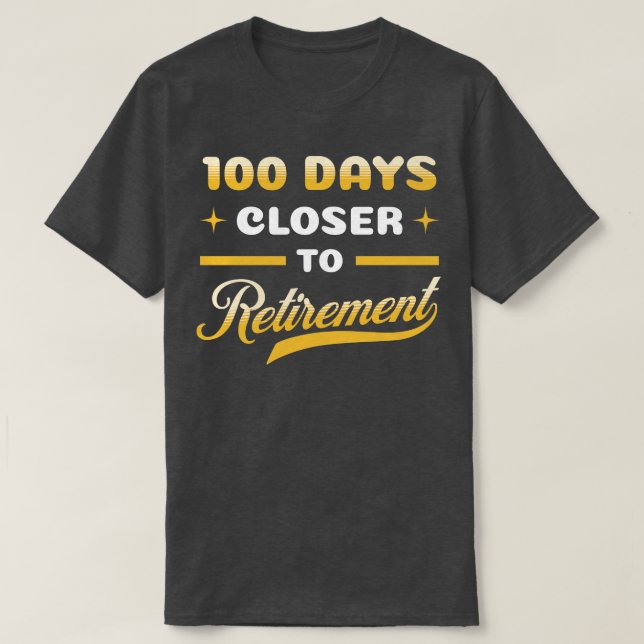 100 Days Closer to Retirement Funny Celebration T-Shirt (Design Front)