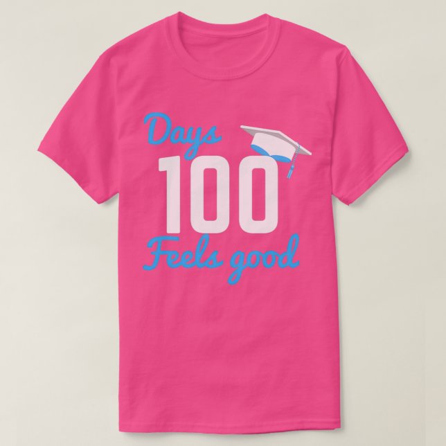 100 Days Feels Good Graduation Gift T-Shirt (Design Front)