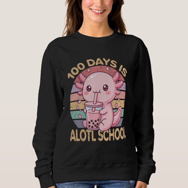 100 Days is Alotl School Funny 100th Day of School Sweatshirt (Front)