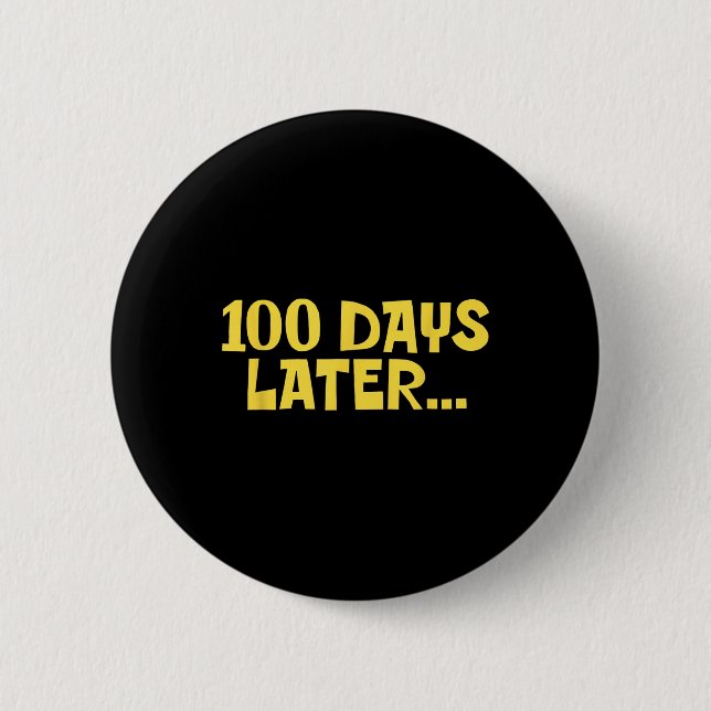100 Days Later 100th Day Of School Fun Kids Button (Front)
