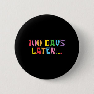 100 Days Later 100th Day Of School Teachers Kids Button