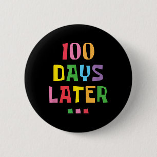 100 Days Later 100th Day Of School Teachers Kids Button