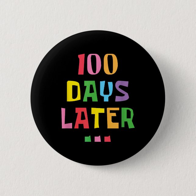 100 Days Later 100th Day Of School Teachers Kids Button (Front)