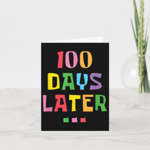 100 Days Later 100th Day Of School Teachers Kids Card