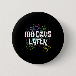 100 Days Later Shirt 100 Days Of School Teacher Button