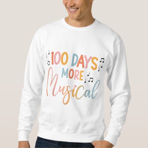 100 Days More Musical 100 Days of School Music Tea Sweatshirt