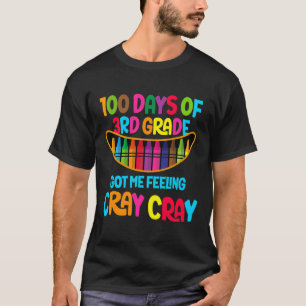 100 Days Of 3rd Grade Got Me Feeling Cray Cray T-Shirt