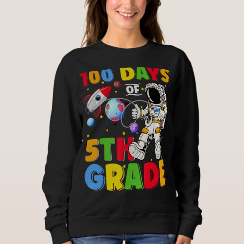100 Days Of 5th Grade Astronaut 100 Days Smarter B Sweatshirt