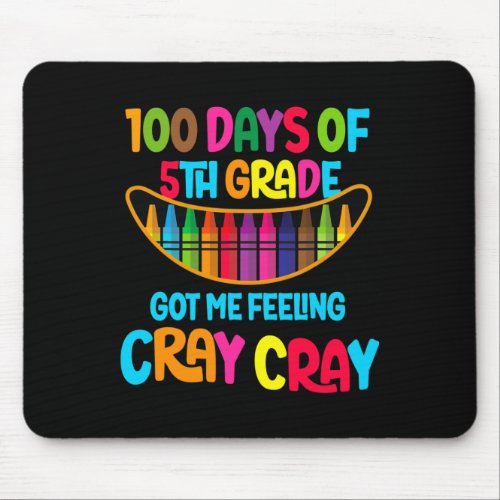 100 Days Of 5th Grade Got Me Feeling Cray Cray  Mouse Pad