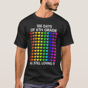 100 Days of 6th Grade and still loving it Hearts 1 T-Shirt
