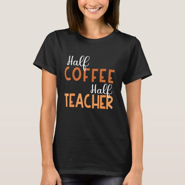 100 days of Back to School Half Coffee Half Teache T-Shirt (Front)