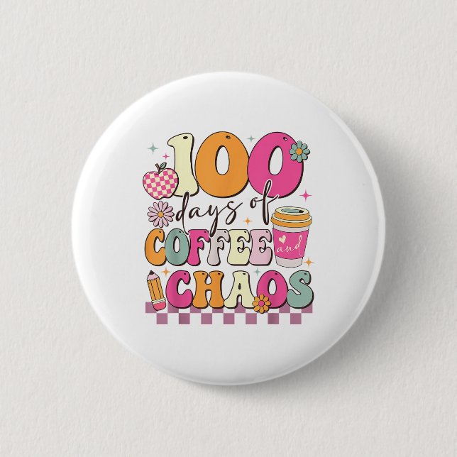 100 Days Of Coffee And Chaos 100th Day Of School Button (Front)