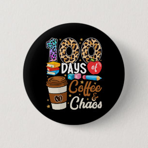 100 Days Of Coffee And Chaos 100th Day Of School T Button