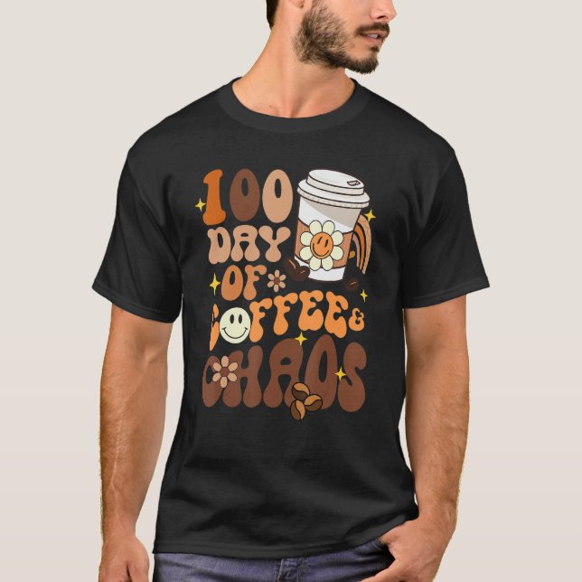 100 Days Of Coffee And Chaos Happy 100th Day Schoo T-Shirt (Front)