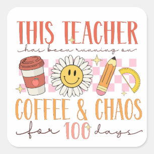 100 Days of Coffee and Chaos Teacher Square Sticker