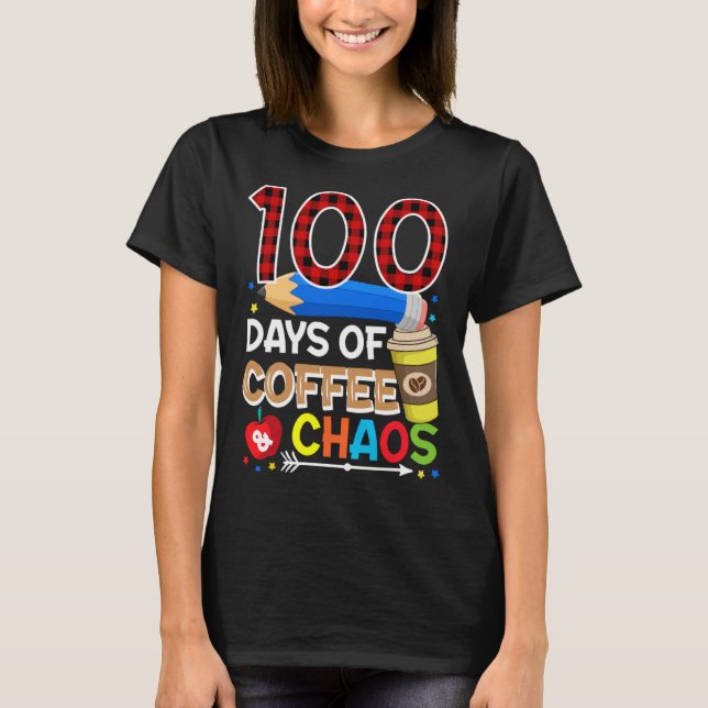 100 Days Of Coffee & Chaos  100th Day Of School Te T-Shirt (Front)
