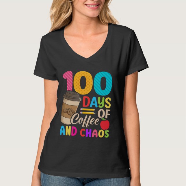 100 Days Of Coffee & Chaos  100th Day Of School Te T-Shirt (Front)