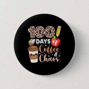 100 Days Of Coffee Chaos 100th Day Of School Teac Button