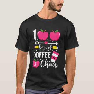 100 Days Of Coffee Chaos 100Th Day Of School Teach T-Shirt