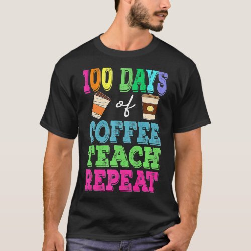 100 Days Of Coffee Chaos 100th Day of School Teach T_Shirt