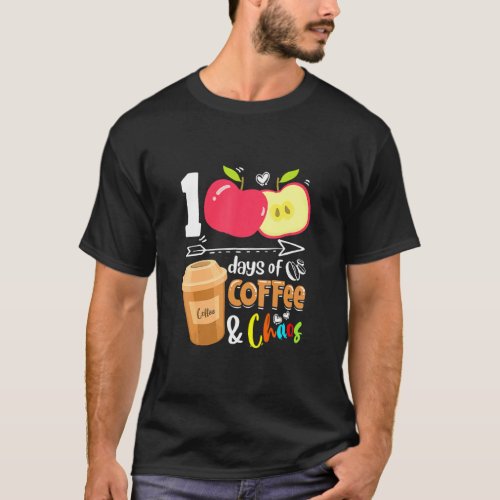 100 Days Of Coffee  Chaos  100th Day School Teach T_Shirt