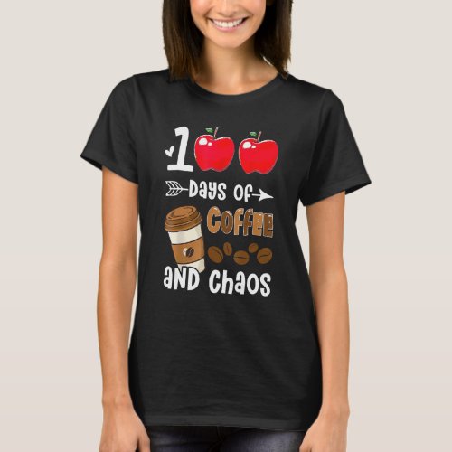 100 Days Of Coffee  Chaos 100th Day School Teache T_Shirt