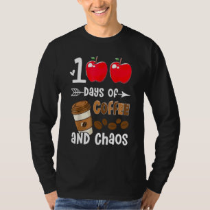 100 Days Of Coffee & Chaos 100th Day School Teache T-Shirt