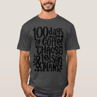 100 Days Of Coffee Chaos Lesson & Plans 100th Day  T-Shirt