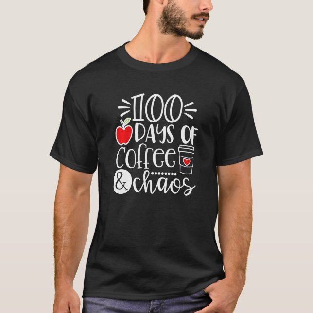100 Days Of Coffee Chaos Teacher Happy 100 Days Of T-Shirt (Front)