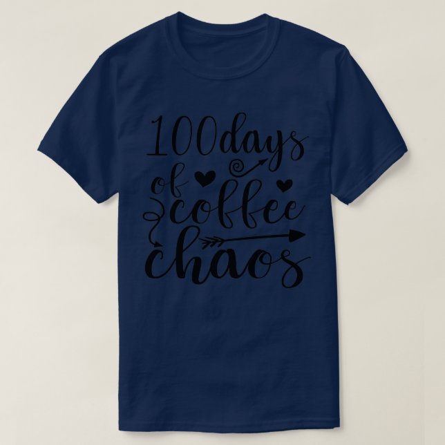 100 Days Of Coffee Chaos Teacher Happy 100 Days Of T-Shirt (Design Front)