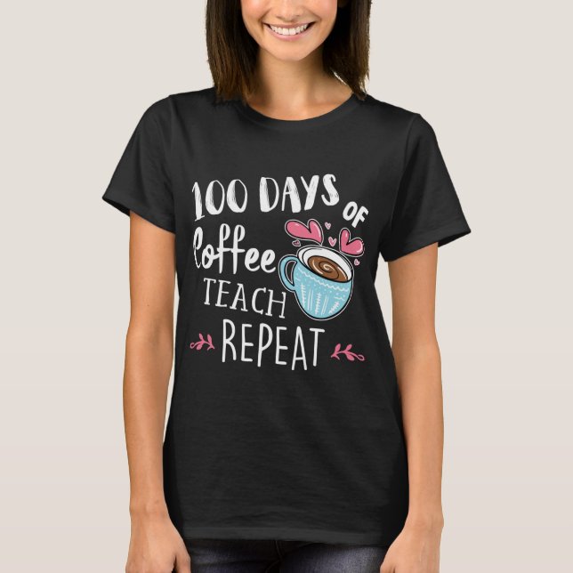 100 Days Of Coffee Teach Repeat - 100th Day - Scho T-Shirt (Front)