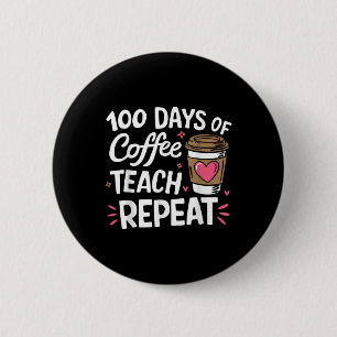 100 Days Of Coffee Teach Repeat 100th Day School Button