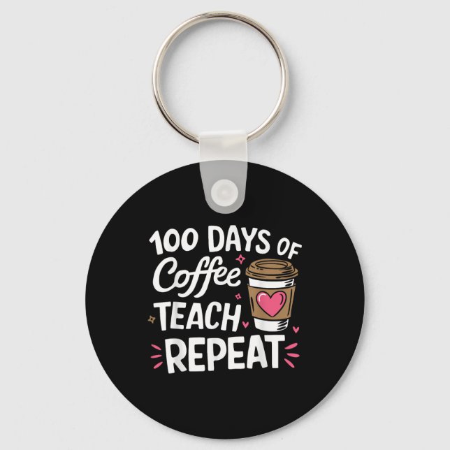 100 Days Of Coffee Teach Repeat 100th Day School Keychain (Front)