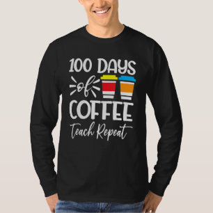 100 Days Of Coffee Teach Repeat 100th Day School T-Shirt