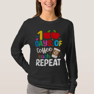 100 Days of Coffee Teach Repeat Teacher Coffe Caff T-Shirt
