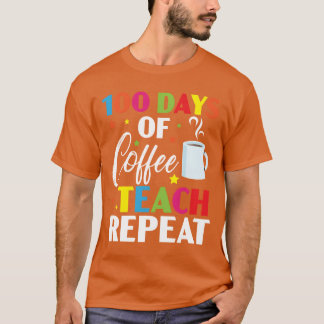100 Days Of Coffeeeach Repeat 100 Days Of School f T-Shirt