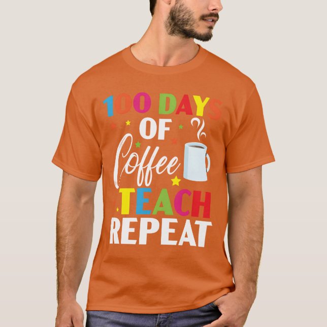 100 Days Of Coffeeeach Repeat 100 Days Of School f T-Shirt (Front)