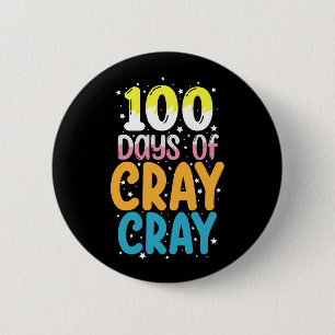 100 Days Of Cray Cray 100th Day of School Teacher Button