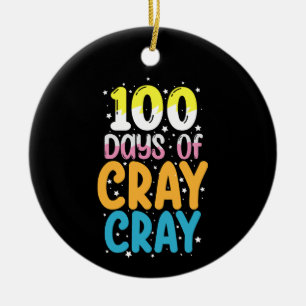 100 Days Of Cray Cray 100th Day of School Teacher Ceramic Ornament