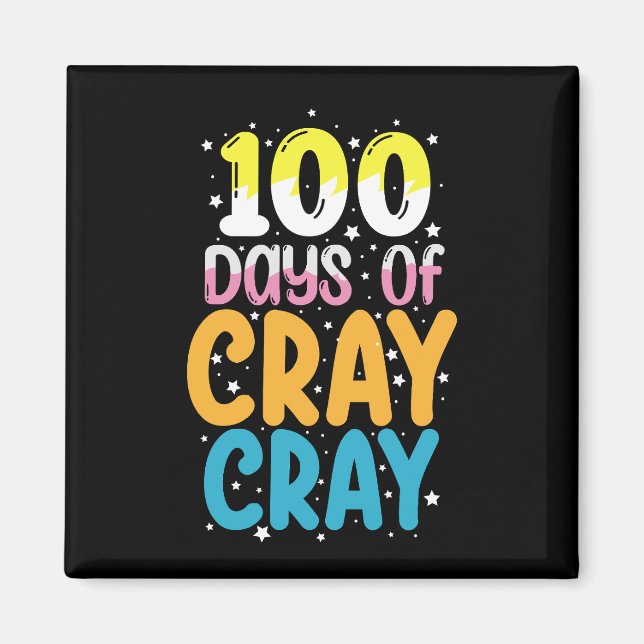 100 Days Of Cray Cray 100th Day of School Teacher Magnet (Front)