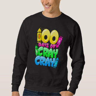 100 Days Of Cray Cray 100th Day of School Teacher  Sweatshirt