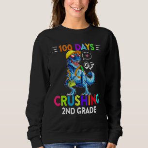 100 Days Of Crushing 2nd Grade Second Grade T Rex Sweatshirt