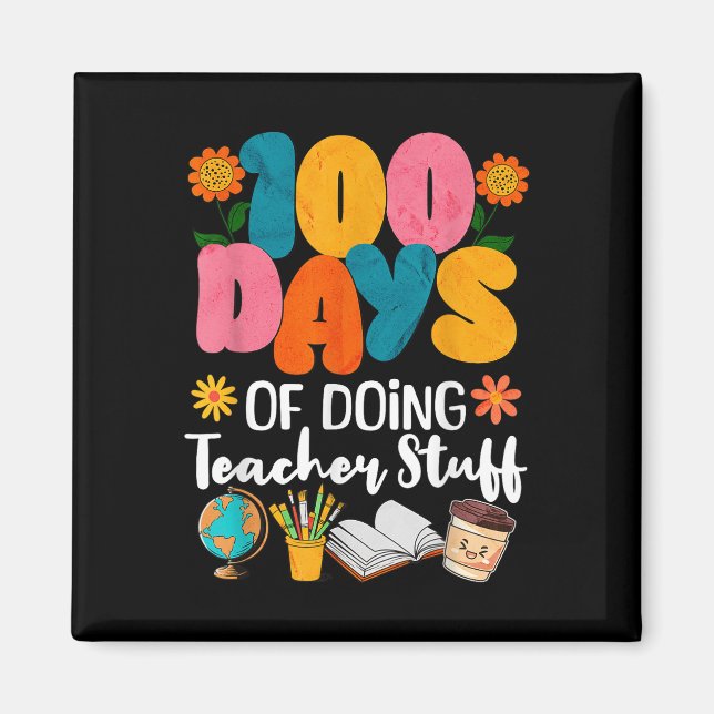 100 Days Of Doing Teacher Stuff 100th Day Of Magnet (Front)