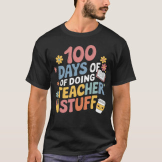 100 Days Of Doing Teacher Stuff 100th Day Of Schoo T-Shirt