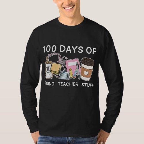 100 Days of Doing Teacher Stuff Coffee Happy 100th T_Shirt