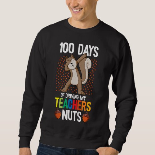 100 Days Of Driving My Teacher Nuts 100th Day Of S Sweatshirt