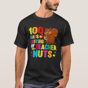 100 Days Of Driving My Teacher Nuts 100th Day Of S T-Shirt