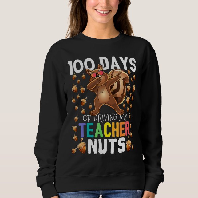 100 Days of Driving My Teacher Nuts Dabbing Squirr Sweatshirt (Front)