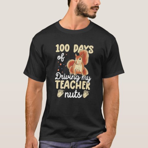 100 Days Of Driving My Teacher Nuts Funny Squirrel T_Shirt